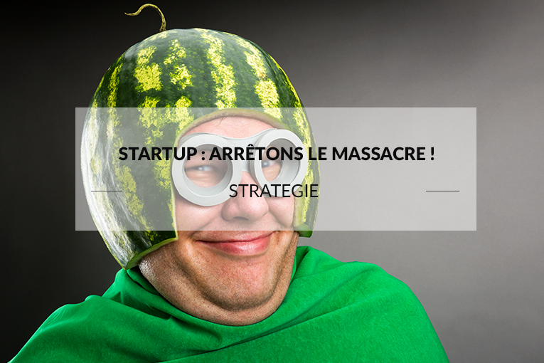 Startup : Arrêtons le massacre !
